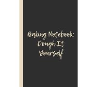 Baking Notebook: Dough It Yourself: Funny 6x9 Lined Notebook - Perfect Gift for Bakers, Pastry Lovers & Flour-Covered Geniuses
