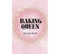 Baking Queen Recipe Book: Blank Recipe Notebook to write your own recipes Keep your best baking recipes all in one place Great Gift for any occasion