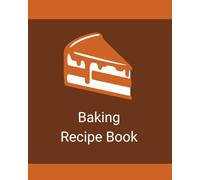 Baking Recipe Book: Record Ingredients, Instructions, Substitutions, Notes & Results