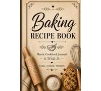 Baking Recipe Book: Rustic Cookbook Journal to Write In for Cakes, Cookies & Desserts