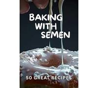 BAKING WITH SEMEN