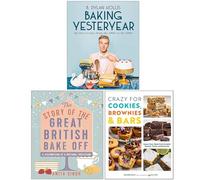 Baking Yesteryear, The Story of The Great British Bake Off & Crazy For Cookies Brownies & Bars 3 Books Collection Set