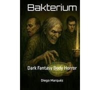 Bakterium: Dark Fantasy Body Horror