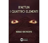 B'ak'tun. I quattro elementi - [LFA Publisher]