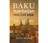 Baku Azerbaijan travel guide 2026: A Down-to-Earth Guide to Baku’s Culture, Charm, and Everyday Magic for Curious Travelers
