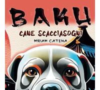 Baku: Cane Scacciasogni Ediz. Illustrata a Colori: Libro Illustrato Per Bambini Coraggiosi Che Non Vogliono Più Avere Paura Degli Incubi
