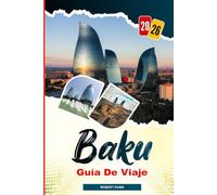 BAKÚ Guía de viaje 2026: Desde las vistas al mar Caspio hasta la arquitectura moderna: explorando el bulevar costero de Bakú, los museos y la vida de la ciudad