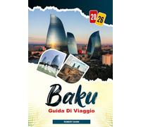 BAKU Guida di viaggio 2026: Dalle viste sul Mar Caspio all'architettura moderna: esplorando il viale sul mare, i musei e la vita cittadina di Baku