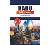 Baku Guida di viaggio 2026: Scopri gemme nascoste, destinazioni top, tesori culturali e monumenti imperdibili nella capitale dell'Azerbaigian