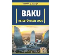 Baku Reiseführer 2026: Erkunden Sie Streetfood-Märkte, lokale kulinarische Erlebnisse, das Nachtleben an der kaspischen Küste und kulturelle Wanderrouten in einer Hauptstadt