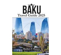 Baku Travel Guide 2025: Insider Secrets for Unforgettable Adventures in Azerbaijan’s Vibrant Capital