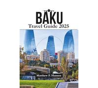 Baku Travel Guide 2025: Insider Secrets for Unforgettable Adventures in Azerbaijan’s Vibrant Capital