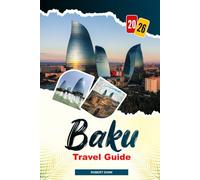 BAKU Travel Guide 2026: From Caspian Sea Views to Modern Architecture: Exploring Baku’s Seaside Boulevard, Museums, and City Life