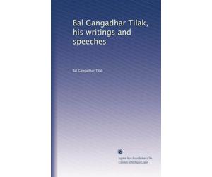 Bal Gangadhar Tilak, his writings and speeches