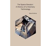 Bala Krishna The Space Elevator: A History of a Visionary Technology (Tascabile)