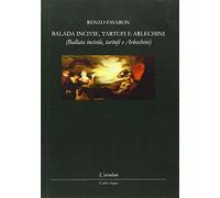 Balada incivie, tartufi e arlechini-Ballata incivile, tartufi e arlecchini. Ediz. italiana