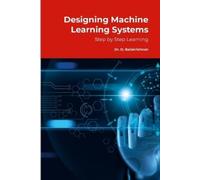 Balakrishnan D Designing Machine Learning Systems (Tascabile)