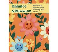 Balance and Bloom Planner:: Maintaining Balance in Life While Blossoming in All You Do
