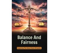Balance And Fairness: Exploring The Many Faces Of Justice