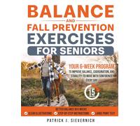 BALANCE AND FALL PREVENTION EXERCISES FOR SENIORS: Your 6-Week Program to Improve Balance, Coordination, and Stability-to Move with Confidence Every Day