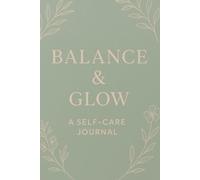 Balance and Glow: A Self-Care Journal Inspired by Traditional Wisdom