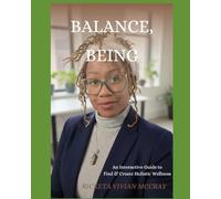 Balance, Being: An Interactive Guide To Find & Create Holistic Wellness