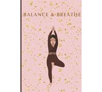 Balance & Breathe: Yoga Lined Notebook, Inspired Cover With Yoga Pose. Perfect For School, College, As A Gift Or Personal Use.