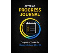 Balance & Core Progress Journal After 60: A 6-Month Companion Tracker for Balance & Core Development