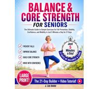 Balance & Core Strength for Seniors: The Ultimate Guide to Simple Exercises for Fall Prevention, Stability, Confidence, and Mobility in Just 5 Minutes a Day for 21 Days