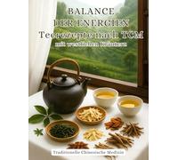 BALANCE DER ENERGIEN Teerezepte nach TCM mit westlichen Kräutern: Traditionelle Chinesische Medizin