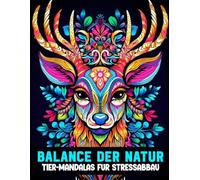Balance der Natur: Tier-Mandalas für Stressabbau | Malbuch für Erwachsene - Über 80 Natur-Mandalas zur Entspannung, Kreativität & inneren Ruhe: Malen ... mit über 80 Mandalas zur Stressbewältigung