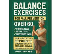 Balance Exercises for Fall Prevention Over 60: Your 28-Day Step-by-Step Guide to Stronger Legs, Better Stability & Independent Living - With Progress Tracking Tools