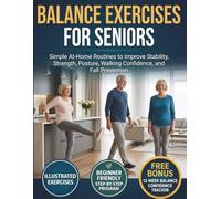 Balance Exercises for Seniors: Simple At-Home Routines to Improve Stability, Strength, Posture, Walking Confidence, and Fall Prevention