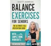 Balance Exercises for Seniors: The Ultimate Fall Prevention Guide with Simple Home Workouts for Improving Stability, Mobility, and Posture