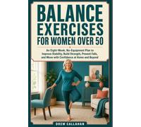 Balance Exercises for Women Over 50: An No-Equipment Plan to Improve Stability, Build Strength, Prevent Falls, and Move with Confidence at Home and Beyond