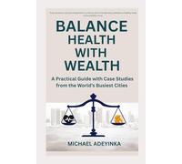 Balance Health with Wealth: A Practical Guide with Case Studies from the World’s Busiest Cities