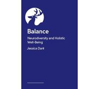 Balance - How Neurodivergent Adults Can Support Holistic Well-Being Across Work, Life and Personal Self-Care: Neurodiversity and Holistic Wellbeing Across Work, Life and Personal Self-Care