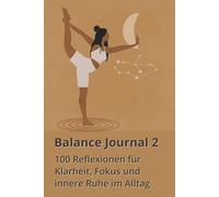 Balance Journal 2: 100 Reflexionen für Klarheit, Fokus und innere Ruhe im Alltag