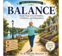 Balance: Simple Steps Toward Stability, Confidence, and Independence
