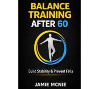 Balance Training After 60: Simple Exercises to Improve Stability, Prevent Falls, and Stay Independent