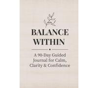 Balance Within: A 90-Day Guided Journal for Calm, Clarity & Confidence