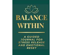 Balance Within: A Guided Journal for Stress Release and Emotional Reset