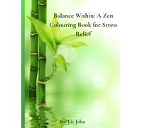 Balance Within: A Zen Colouring Book for Stress Relief: Relax, Reflect, and Restore with Mindful Colouring