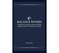 Balance Within: Understanding Mind-Body Medicine in Everyday Life