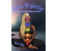 Balance Yo Shit Out: Understanding Chakras & Shit