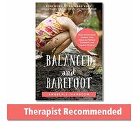 Balanced and Barefoot: How Unrestricted Outdoor Play Makes for Strong, Confident, and Capable Children