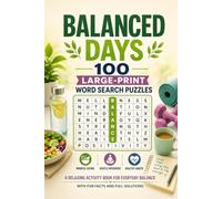 Balanced Days: 100 Large-Print Word Search Puzzles: A Relaxing Activity Book for Everyday Balance - Mindful Eating, Gentle Movement & Healthy Habits, With Fun Facts and Full Solutions