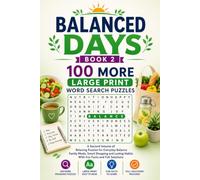 Balanced Days, Book 2: 100 More Large-Print Word Search Puzzles: A Second Volume of Relaxing Puzzles for Everyday Balance - Family Meals, Smart ... Habits, With Fun Facts and Full Solutions