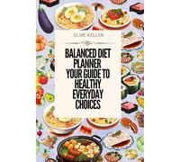 Balanced Diet Planner Your Guide to Healthy Everyday Choices: Meal planning, motivation, and mindful lifestyle tracking