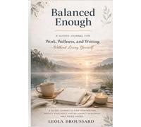 Balanced Enough: A Guided Journal for Work, Wellness, and Writing-Without Losing Yourself